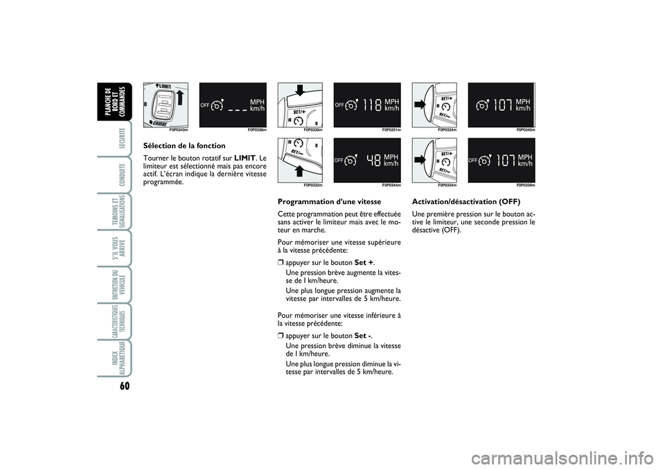 FIAT SCUDO 2014 Notice dentretien (in French) 60SECURITECONDUITETEMOINS ETSIGNALISATIONSS’IL VOUS
ARRIVEENTRETIEN DU
VEHICULECARACTERISTIQUES
TECHNIQUESINDEX
ALPHABETIQUEPLANCHE DE
BORD ET
COMMANDES
F0P0343m F0P0338m
Sélection de la fonction
T FIAT SCUDO 2014 Notice dentretien (in French) 60SECURITECONDUITETEMOINS ETSIGNALISATIONSS’IL VOUS
ARRIVEENTRETIEN DU
VEHICULECARACTERISTIQUES
TECHNIQUESINDEX
ALPHABETIQUEPLANCHE DE
BORD ET
COMMANDES
F0P0343m F0P0338m
Sélection de la fonction
T