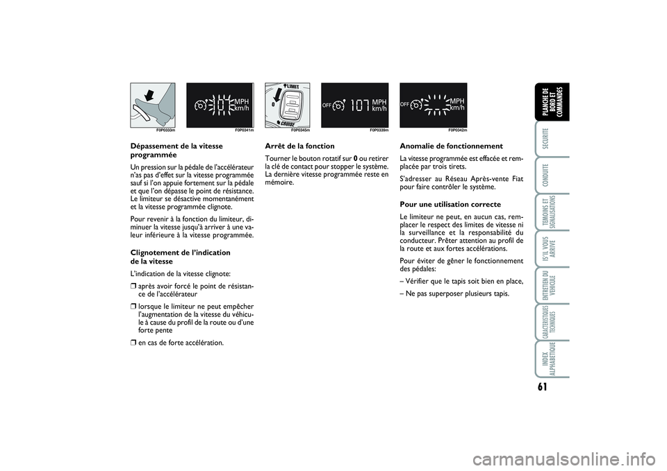 FIAT SCUDO 2014 Notice dentretien (in French) 61
SECURITECONDUITETEMOINS ETSIGNALISATIONSIS’IL VOUS
ARRIVEENTRETIEN DU
VEHICULECARACTERISTIQUES
TECHNIQUESINDEX
ALPHABETIQUEPLANCHE DE
BORD ET
COMMANDES
F0P0333m F0P0341m
Dépassement de la vitess FIAT SCUDO 2014 Notice dentretien (in French) 61
SECURITECONDUITETEMOINS ETSIGNALISATIONSIS’IL VOUS
ARRIVEENTRETIEN DU
VEHICULECARACTERISTIQUES
TECHNIQUESINDEX
ALPHABETIQUEPLANCHE DE
BORD ET
COMMANDES
F0P0333m F0P0341m
Dépassement de la vitess