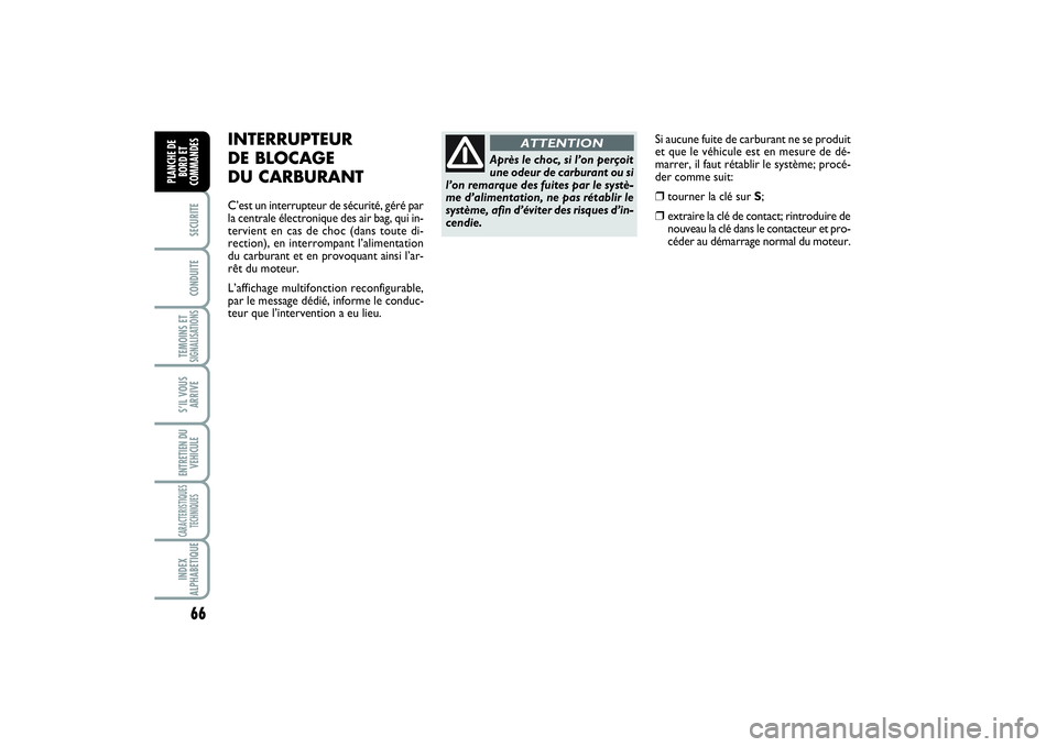 FIAT SCUDO 2014 Notice dentretien (in French) 66SECURITECONDUITETEMOINS ETSIGNALISATIONSS’IL VOUS
ARRIVEENTRETIEN DU
VEHICULECARACTERISTIQUES
TECHNIQUESINDEX
ALPHABETIQUEPLANCHE DE
BORD ET
COMMANDES
Si aucune fuite de carburant ne se produit
et FIAT SCUDO 2014 Notice dentretien (in French) 66SECURITECONDUITETEMOINS ETSIGNALISATIONSS’IL VOUS
ARRIVEENTRETIEN DU
VEHICULECARACTERISTIQUES
TECHNIQUESINDEX
ALPHABETIQUEPLANCHE DE
BORD ET
COMMANDES
Si aucune fuite de carburant ne se produit
et
