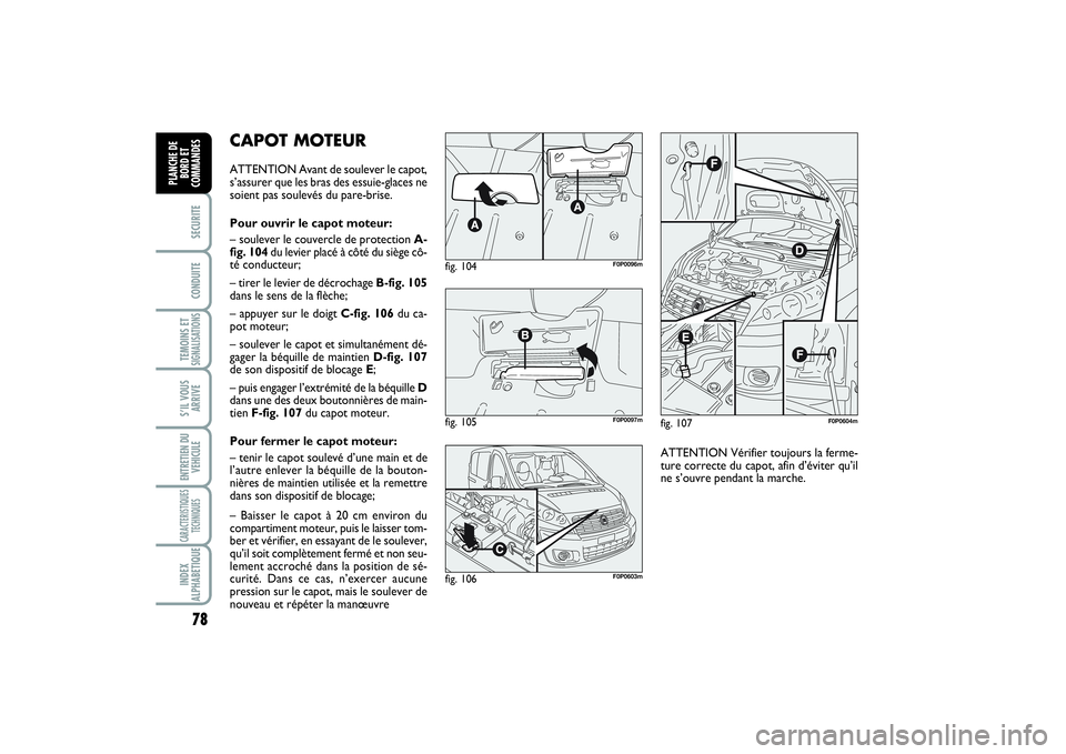 FIAT SCUDO 2014 Notice dentretien (in French) 78SECURITECONDUITETEMOINS ETSIGNALISATIONSS’IL VOUS
ARRIVEENTRETIEN DU
VEHICULECARACTERISTIQUES
TECHNIQUESINDEX
ALPHABETIQUEPLANCHE DE
BORD ET
COMMANDES
CAPOT MOTEURATTENTION Avant de soulever le ca FIAT SCUDO 2014 Notice dentretien (in French) 78SECURITECONDUITETEMOINS ETSIGNALISATIONSS’IL VOUS
ARRIVEENTRETIEN DU
VEHICULECARACTERISTIQUES
TECHNIQUESINDEX
ALPHABETIQUEPLANCHE DE
BORD ET
COMMANDES
CAPOT MOTEURATTENTION Avant de soulever le ca