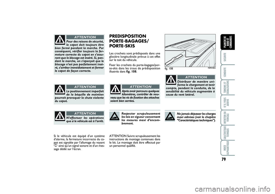 FIAT SCUDO 2014 Notice dentretien (in French) 79
SECURITECONDUITETEMOINS ETSIGNALISATIONSIS’IL VOUS
ARRIVEENTRETIEN DU
VEHICULECARACTERISTIQUES
TECHNIQUESINDEX
ALPHABETIQUEPLANCHE DE
BORD ET
COMMANDES
PREDISPOSITION
PORTE-BAGAGES/
PORTE-SKISLes FIAT SCUDO 2014 Notice dentretien (in French) 79
SECURITECONDUITETEMOINS ETSIGNALISATIONSIS’IL VOUS
ARRIVEENTRETIEN DU
VEHICULECARACTERISTIQUES
TECHNIQUESINDEX
ALPHABETIQUEPLANCHE DE
BORD ET
COMMANDES
PREDISPOSITION
PORTE-BAGAGES/
PORTE-SKISLes