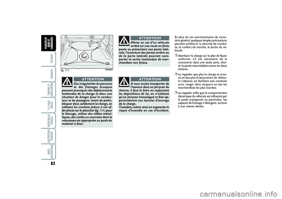 FIAT SCUDO 2014 Notice dentretien (in French) 82SECURITECONDUITETEMOINS ETSIGNALISATIONSS’IL VOUS
ARRIVEENTRETIEN DU
VEHICULECARACTERISTIQUES
TECHNIQUESINDEX
ALPHABETIQUEPLANCHE DE
BORD ET
COMMANDES
fig. 111
F0P0289m
Des irrégularités du parc FIAT SCUDO 2014 Notice dentretien (in French) 82SECURITECONDUITETEMOINS ETSIGNALISATIONSS’IL VOUS
ARRIVEENTRETIEN DU
VEHICULECARACTERISTIQUES
TECHNIQUESINDEX
ALPHABETIQUEPLANCHE DE
BORD ET
COMMANDES
fig. 111
F0P0289m
Des irrégularités du parc