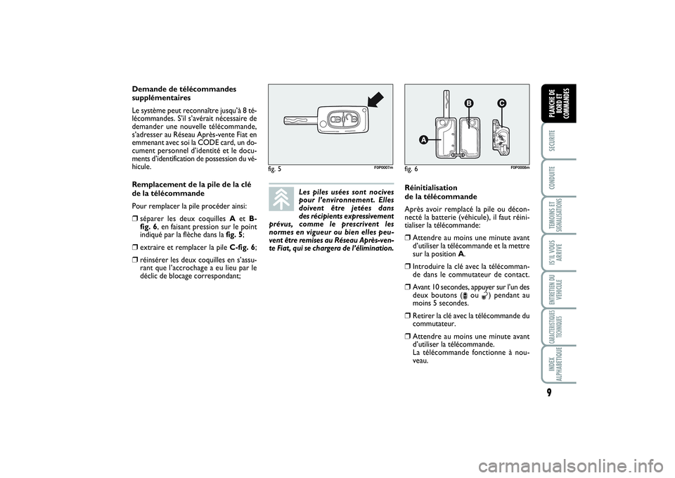 FIAT SCUDO 2016  Notice dentretien (in French) 9SECURITECONDUITETEMOINS ETSIGNALISATIONSIS’IL VOUS
ARRIVEENTRETIEN DU 
VEHICULECARACTERISTIQUES
TECHNIQUESINDEX
ALPHABETIQUEPLANCHE DE
BORD ET
COMMANDES
Les piles usées sont nocives
pour l’envir