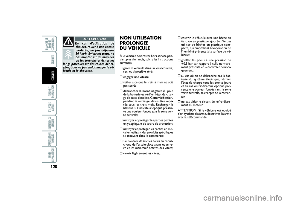 FIAT SCUDO 2015  Notice dentretien (in French) 128TEMOINS ET
SIGNALISATIONSS’IL VOUS
ARRIVEENTRETIEN DU
VEHICULECARACTERISTIQUES
TECHNIQUESINDEX
ALPHABETIQUEPLANCHE DE
BORD ET
COMMANDES
SECURITECONDUITE
NON UTILISATION
PROLONGEE 
DU VEHICULESi l