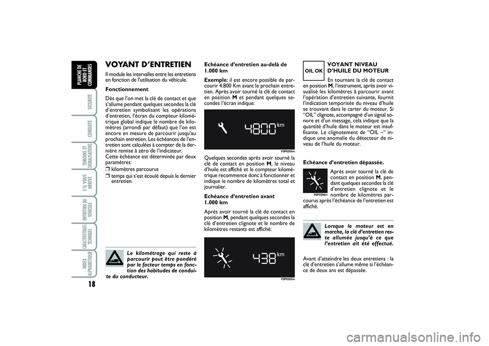 FIAT SCUDO 2015  Notice dentretien (in French) Lorsque le moteur est en
marche, la clé d’entretien res-
te allumée jusqu’à ce que
l’entretien ait été effectué. Echéance d’entretien dépassée. 
Après avoir tourné la clé de
contac