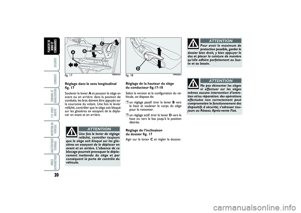 FIAT SCUDO 2015  Notice dentretien (in French) 20SECURITECONDUITETEMOINS ETSIGNALISATIONSS’IL VOUS
ARRIVEENTRETIEN DU
VEHICULECARACTERISTIQUES
TECHNIQUESINDEX
ALPHABETIQUEPLANCHE DE
BORD ET
COMMANDES
Réglage dans le sens longitudinal
fig. 17
So