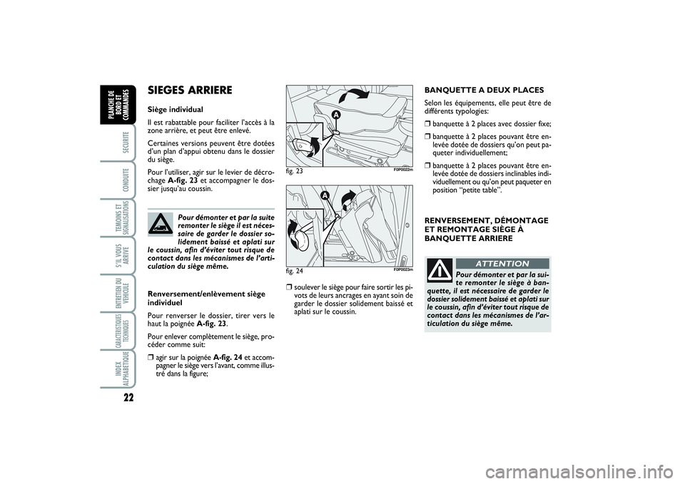 FIAT SCUDO 2015  Notice dentretien (in French) 22SECURITECONDUITETEMOINS ETSIGNALISATIONSS’IL VOUS
ARRIVEENTRETIEN DU
VEHICULECARACTERISTIQUES
TECHNIQUESINDEX
ALPHABETIQUEPLANCHE DE
BORD ET
COMMANDES
RENVERSEMENT, DÉMONTAGE
ET REMONTAGE SIÈGE 