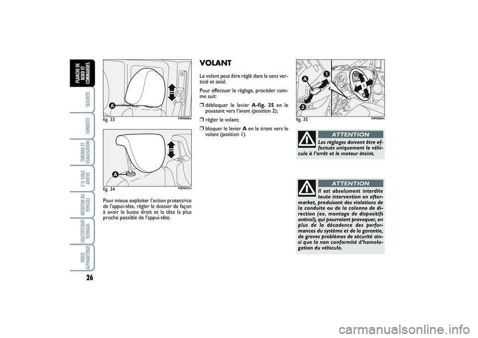 FIAT SCUDO 2015  Notice dentretien (in French) 26SECURITECONDUITETEMOINS ETSIGNALISATIONSS’IL VOUS
ARRIVEENTRETIEN DU
VEHICULECARACTERISTIQUES
TECHNIQUESINDEX
ALPHABETIQUEPLANCHE DE
BORD ET
COMMANDES
VOLANTLe volant peut être réglé dans le se