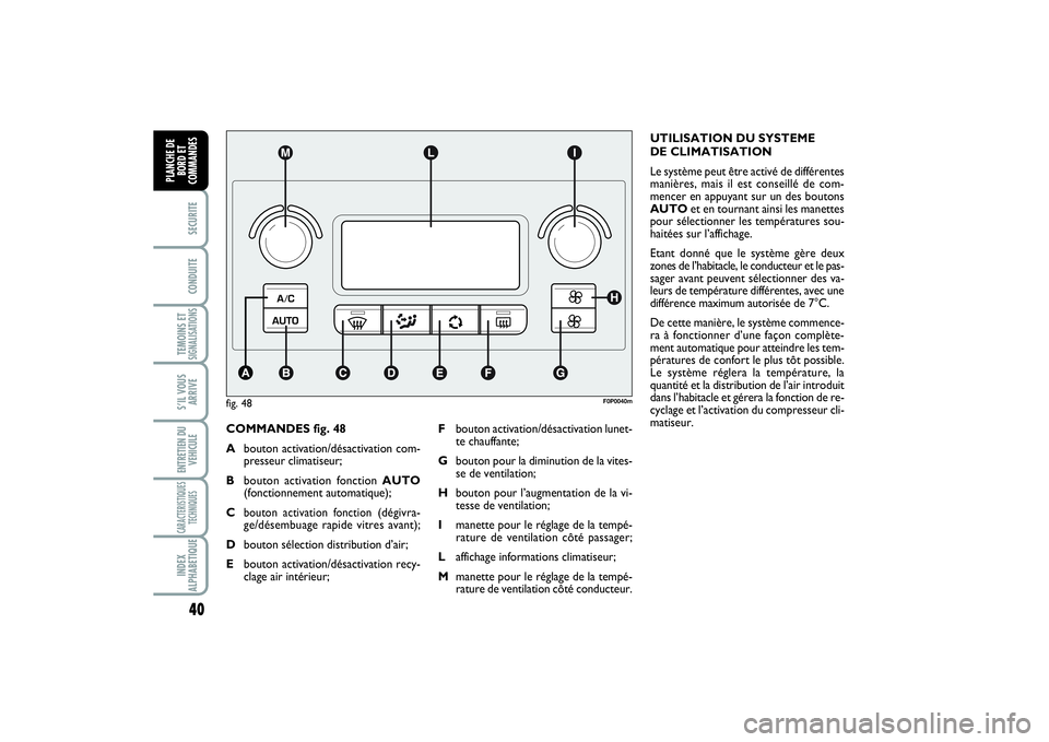 FIAT SCUDO 2015 Notice dentretien (in French) 40SECURITECONDUITETEMOINS ETSIGNALISATIONSS’IL VOUS
ARRIVEENTRETIEN DU
VEHICULECARACTERISTIQUES
TECHNIQUESINDEX
ALPHABETIQUEPLANCHE DE
BORD ET
COMMANDES
COMMANDES fig. 48
Abouton activation/désacti FIAT SCUDO 2015 Notice dentretien (in French) 40SECURITECONDUITETEMOINS ETSIGNALISATIONSS’IL VOUS
ARRIVEENTRETIEN DU
VEHICULECARACTERISTIQUES
TECHNIQUESINDEX
ALPHABETIQUEPLANCHE DE
BORD ET
COMMANDES
COMMANDES fig. 48
Abouton activation/désacti