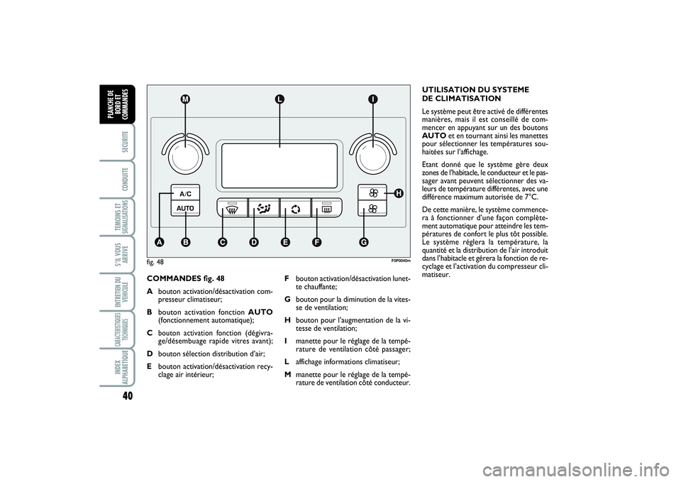 FIAT SCUDO 2015  Notice dentretien (in French) 40SECURITECONDUITETEMOINS ETSIGNALISATIONSS’IL VOUS
ARRIVEENTRETIEN DU
VEHICULECARACTERISTIQUES
TECHNIQUESINDEX
ALPHABETIQUEPLANCHE DE
BORD ET
COMMANDES
COMMANDES fig. 48
Abouton activation/désacti