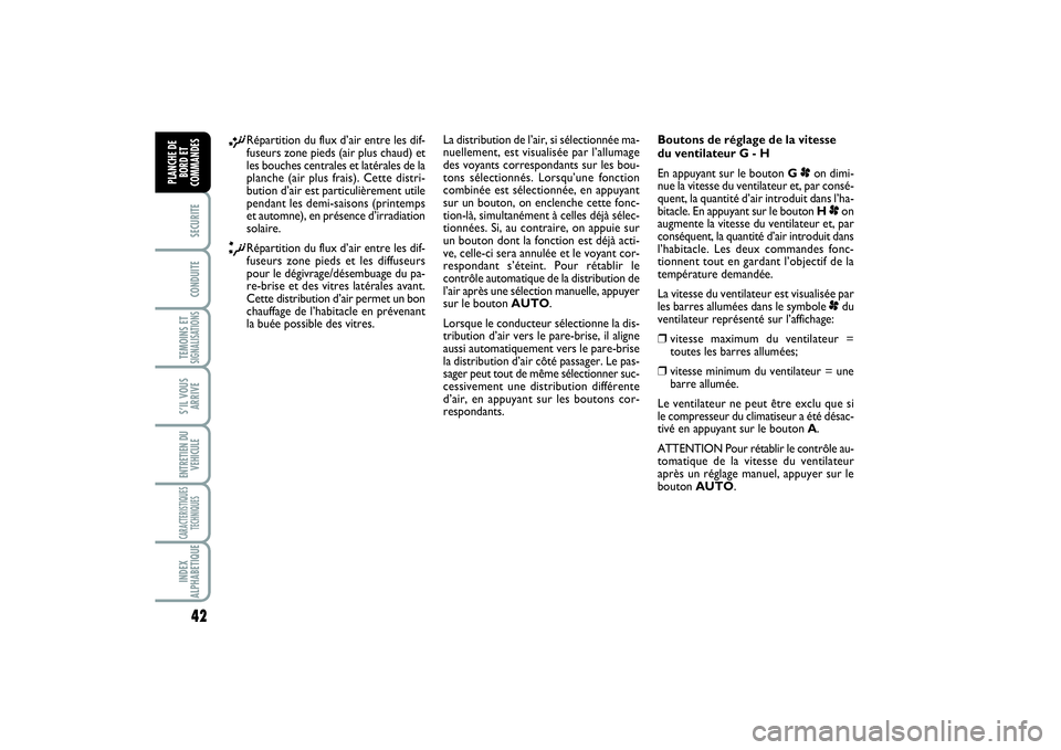 FIAT SCUDO 2015 Notice dentretien (in French) 42SECURITECONDUITETEMOINS ETSIGNALISATIONSS’IL VOUS
ARRIVEENTRETIEN DU
VEHICULECARACTERISTIQUES
TECHNIQUESINDEX
ALPHABETIQUEPLANCHE DE
BORD ET
COMMANDES
¡
Répartition du flux d’air entre les dif FIAT SCUDO 2015 Notice dentretien (in French) 42SECURITECONDUITETEMOINS ETSIGNALISATIONSS’IL VOUS
ARRIVEENTRETIEN DU
VEHICULECARACTERISTIQUES
TECHNIQUESINDEX
ALPHABETIQUEPLANCHE DE
BORD ET
COMMANDES
¡
Répartition du flux d’air entre les dif