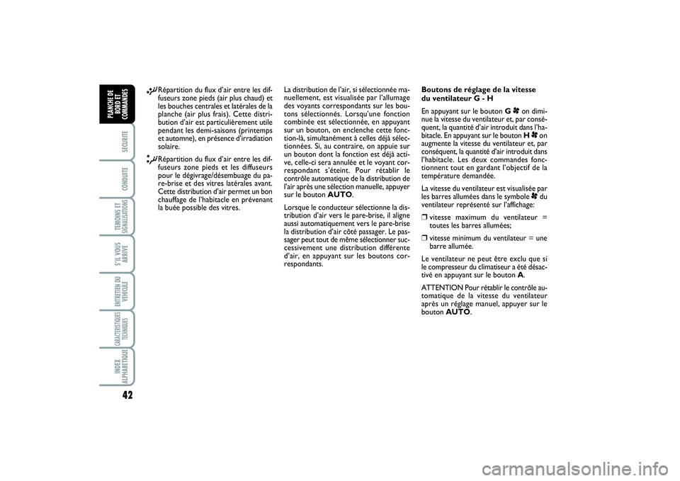 FIAT SCUDO 2015  Notice dentretien (in French) 42SECURITECONDUITETEMOINS ETSIGNALISATIONSS’IL VOUS
ARRIVEENTRETIEN DU
VEHICULECARACTERISTIQUES
TECHNIQUESINDEX
ALPHABETIQUEPLANCHE DE
BORD ET
COMMANDES
¡
Répartition du flux d’air entre les dif