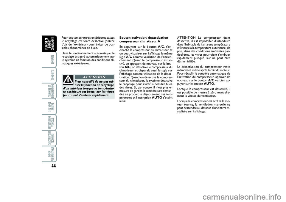 FIAT SCUDO 2015 Notice dentretien (in French) 44SECURITECONDUITETEMOINS ETSIGNALISATIONSS’IL VOUS
ARRIVEENTRETIEN DU
VEHICULECARACTERISTIQUES
TECHNIQUESINDEX
ALPHABETIQUEPLANCHE DE
BORD ET
COMMANDES
Pour des températures extérieures basses
le FIAT SCUDO 2015 Notice dentretien (in French) 44SECURITECONDUITETEMOINS ETSIGNALISATIONSS’IL VOUS
ARRIVEENTRETIEN DU
VEHICULECARACTERISTIQUES
TECHNIQUESINDEX
ALPHABETIQUEPLANCHE DE
BORD ET
COMMANDES
Pour des températures extérieures basses
le