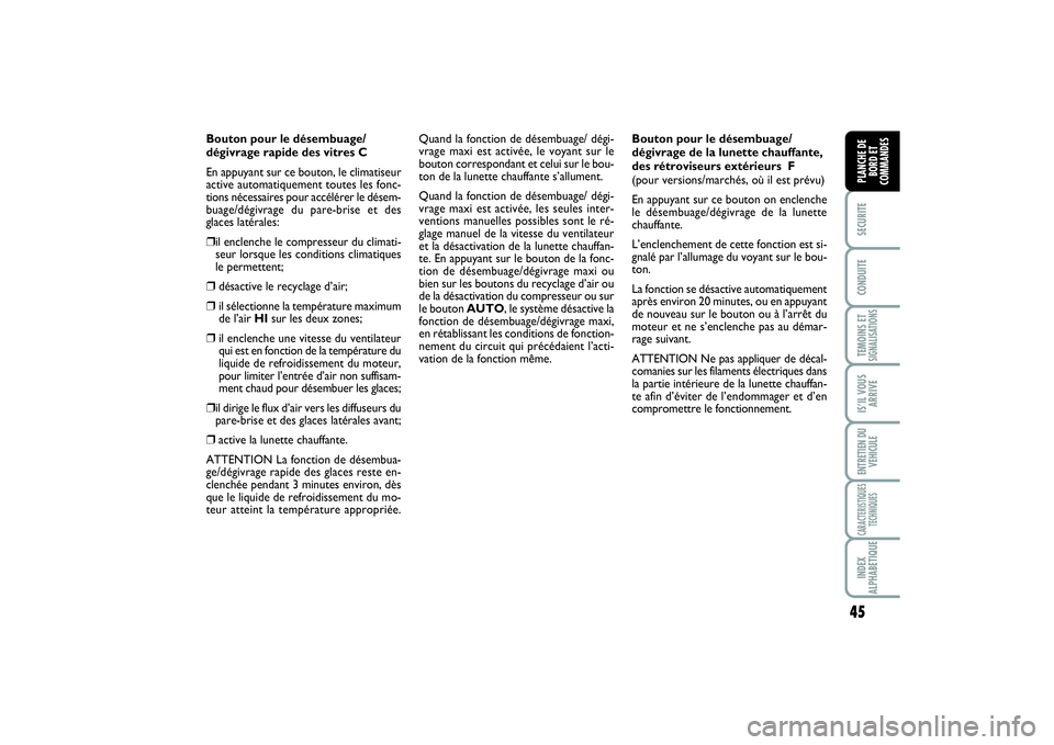 FIAT SCUDO 2015 Notice dentretien (in French) 45
SECURITECONDUITETEMOINS ETSIGNALISATIONSIS’IL VOUS
ARRIVEENTRETIEN DU
VEHICULECARACTERISTIQUES
TECHNIQUESINDEX
ALPHABETIQUEPLANCHE DE
BORD ET
COMMANDES
Bouton pour le désembuage/
dégivrage rapi FIAT SCUDO 2015 Notice dentretien (in French) 45
SECURITECONDUITETEMOINS ETSIGNALISATIONSIS’IL VOUS
ARRIVEENTRETIEN DU
VEHICULECARACTERISTIQUES
TECHNIQUESINDEX
ALPHABETIQUEPLANCHE DE
BORD ET
COMMANDES
Bouton pour le désembuage/
dégivrage rapi
