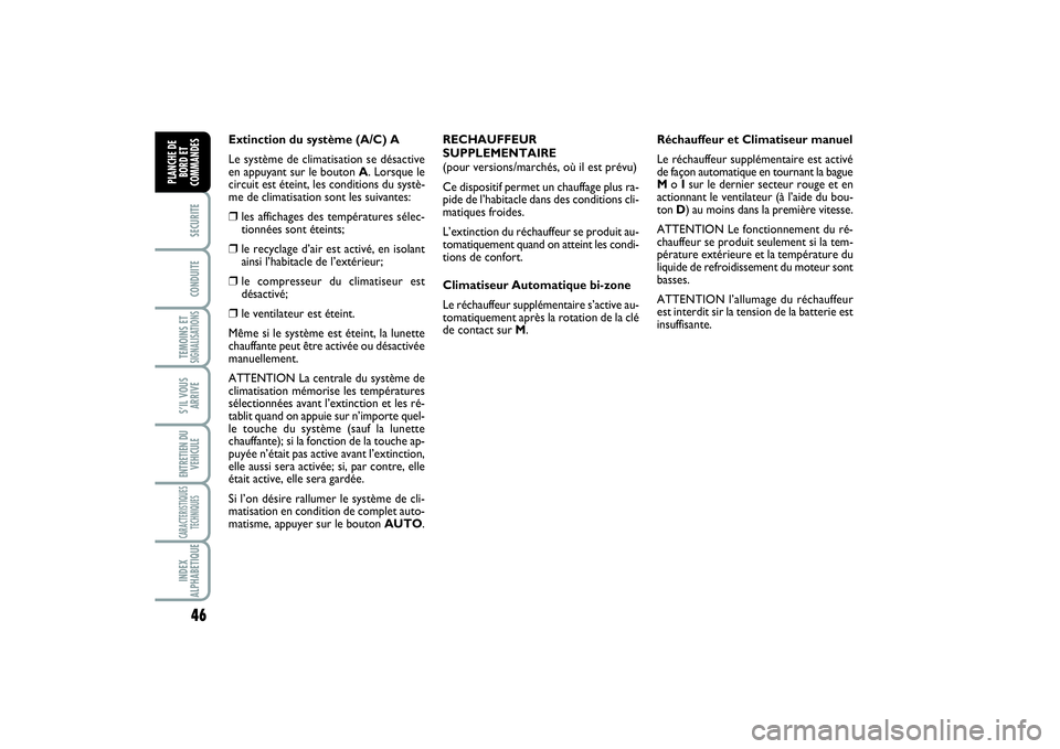 FIAT SCUDO 2015 Notice dentretien (in French) 46SECURITECONDUITETEMOINS ETSIGNALISATIONSS’IL VOUS
ARRIVEENTRETIEN DU
VEHICULECARACTERISTIQUES
TECHNIQUESINDEX
ALPHABETIQUEPLANCHE DE
BORD ET
COMMANDES
Extinction du système (A/C) A
Le système de FIAT SCUDO 2015 Notice dentretien (in French) 46SECURITECONDUITETEMOINS ETSIGNALISATIONSS’IL VOUS
ARRIVEENTRETIEN DU
VEHICULECARACTERISTIQUES
TECHNIQUESINDEX
ALPHABETIQUEPLANCHE DE
BORD ET
COMMANDES
Extinction du système (A/C) A
Le système de