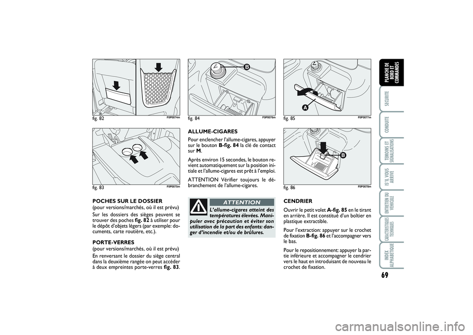 FIAT SCUDO 2015 Notice dentretien (in French) 69
SECURITECONDUITETEMOINS ETSIGNALISATIONSIS’IL VOUS
ARRIVEENTRETIEN DU
VEHICULECARACTERISTIQUES
TECHNIQUESINDEX
ALPHABETIQUEPLANCHE DE
BORD ET
COMMANDES
CENDRIER
Ouvrir le petit volet A-fig. 85en FIAT SCUDO 2015 Notice dentretien (in French) 69
SECURITECONDUITETEMOINS ETSIGNALISATIONSIS’IL VOUS
ARRIVEENTRETIEN DU
VEHICULECARACTERISTIQUES
TECHNIQUESINDEX
ALPHABETIQUEPLANCHE DE
BORD ET
COMMANDES
CENDRIER
Ouvrir le petit volet A-fig. 85en