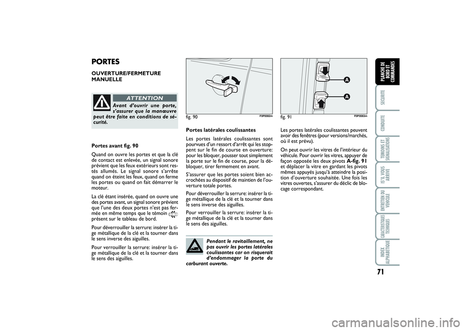 FIAT SCUDO 2015 Notice dentretien (in French) 71
SECURITECONDUITETEMOINS ETSIGNALISATIONSIS’IL VOUS
ARRIVEENTRETIEN DU
VEHICULECARACTERISTIQUES
TECHNIQUESINDEX
ALPHABETIQUEPLANCHE DE
BORD ET
COMMANDES
PORTESOUVERTURE/FERMETURE
MANUELLE
fig. 91
FIAT SCUDO 2015 Notice dentretien (in French) 71
SECURITECONDUITETEMOINS ETSIGNALISATIONSIS’IL VOUS
ARRIVEENTRETIEN DU
VEHICULECARACTERISTIQUES
TECHNIQUESINDEX
ALPHABETIQUEPLANCHE DE
BORD ET
COMMANDES
PORTESOUVERTURE/FERMETURE
MANUELLE
fig. 91