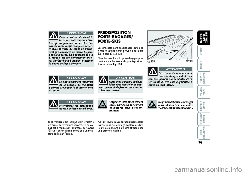 FIAT SCUDO 2015  Notice dentretien (in French) 79
SECURITECONDUITETEMOINS ETSIGNALISATIONSIS’IL VOUS
ARRIVEENTRETIEN DU
VEHICULECARACTERISTIQUES
TECHNIQUESINDEX
ALPHABETIQUEPLANCHE DE
BORD ET
COMMANDES
PREDISPOSITION
PORTE-BAGAGES/
PORTE-SKISLes