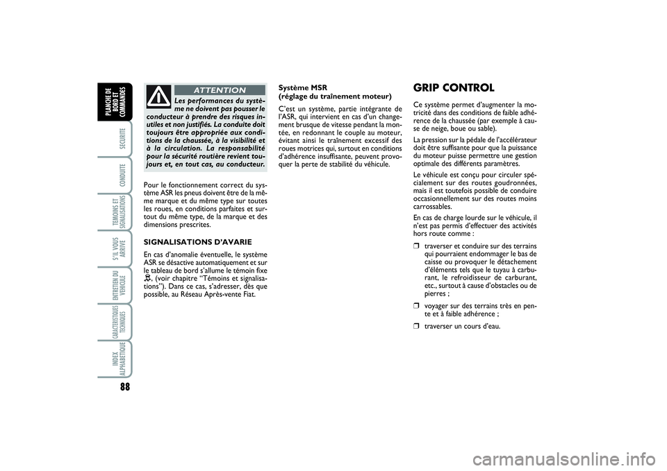 FIAT SCUDO 2015 Notice dentretien (in French) 88SECURITECONDUITETEMOINS ETSIGNALISATIONSS’IL VOUS
ARRIVEENTRETIEN DU
VEHICULECARACTERISTIQUES
TECHNIQUESINDEX
ALPHABETIQUEPLANCHE DE
BORD ET
COMMANDES
Système MSR
(réglage du traînement moteur FIAT SCUDO 2015 Notice dentretien (in French) 88SECURITECONDUITETEMOINS ETSIGNALISATIONSS’IL VOUS
ARRIVEENTRETIEN DU
VEHICULECARACTERISTIQUES
TECHNIQUESINDEX
ALPHABETIQUEPLANCHE DE
BORD ET
COMMANDES
Système MSR
(réglage du traînement moteur