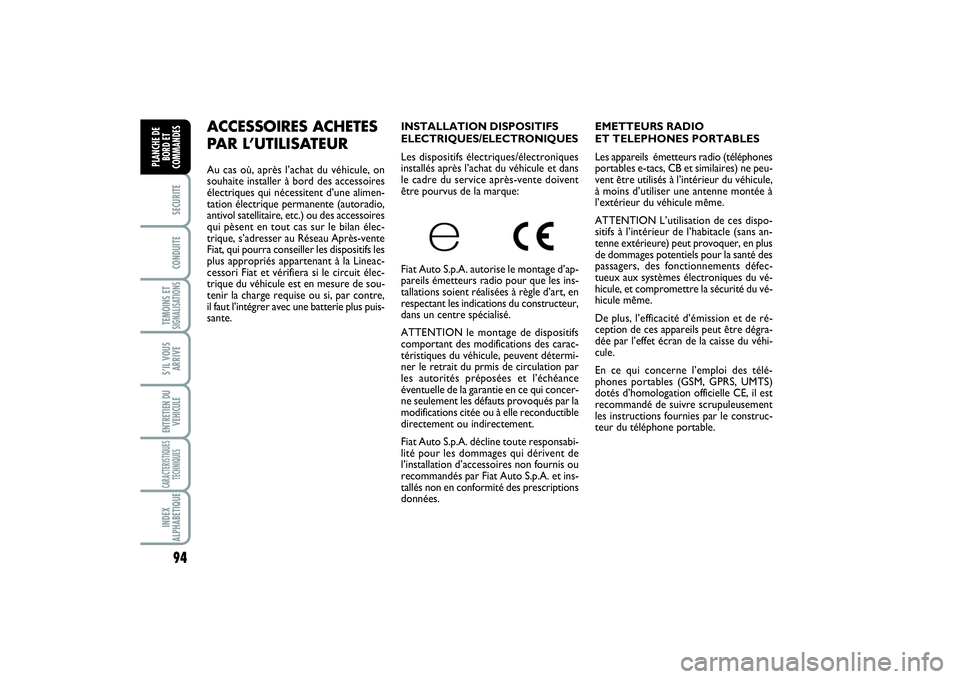 FIAT SCUDO 2015 Notice dentretien (in French) 94SECURITECONDUITETEMOINS ETSIGNALISATIONSS’IL VOUS
ARRIVEENTRETIEN DU
VEHICULECARACTERISTIQUES
TECHNIQUESINDEX
ALPHABETIQUEPLANCHE DE
BORD ET
COMMANDES
EMETTEURS RADIO
ET TELEPHONES PORTABLES
Les FIAT SCUDO 2015 Notice dentretien (in French) 94SECURITECONDUITETEMOINS ETSIGNALISATIONSS’IL VOUS
ARRIVEENTRETIEN DU
VEHICULECARACTERISTIQUES
TECHNIQUESINDEX
ALPHABETIQUEPLANCHE DE
BORD ET
COMMANDES
EMETTEURS RADIO
ET TELEPHONES PORTABLES
Les