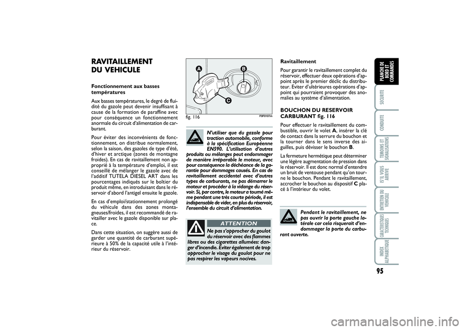 FIAT SCUDO 2015 Notice dentretien (in French) 95
SECURITECONDUITETEMOINS ETSIGNALISATIONSIS’IL VOUS
ARRIVEENTRETIEN DU
VEHICULECARACTERISTIQUES
TECHNIQUESINDEX
ALPHABETIQUEPLANCHE DE
BORD ET
COMMANDES
Ravitaillement
Pour garantir le ravitaillem FIAT SCUDO 2015 Notice dentretien (in French) 95
SECURITECONDUITETEMOINS ETSIGNALISATIONSIS’IL VOUS
ARRIVEENTRETIEN DU
VEHICULECARACTERISTIQUES
TECHNIQUESINDEX
ALPHABETIQUEPLANCHE DE
BORD ET
COMMANDES
Ravitaillement
Pour garantir le ravitaillem