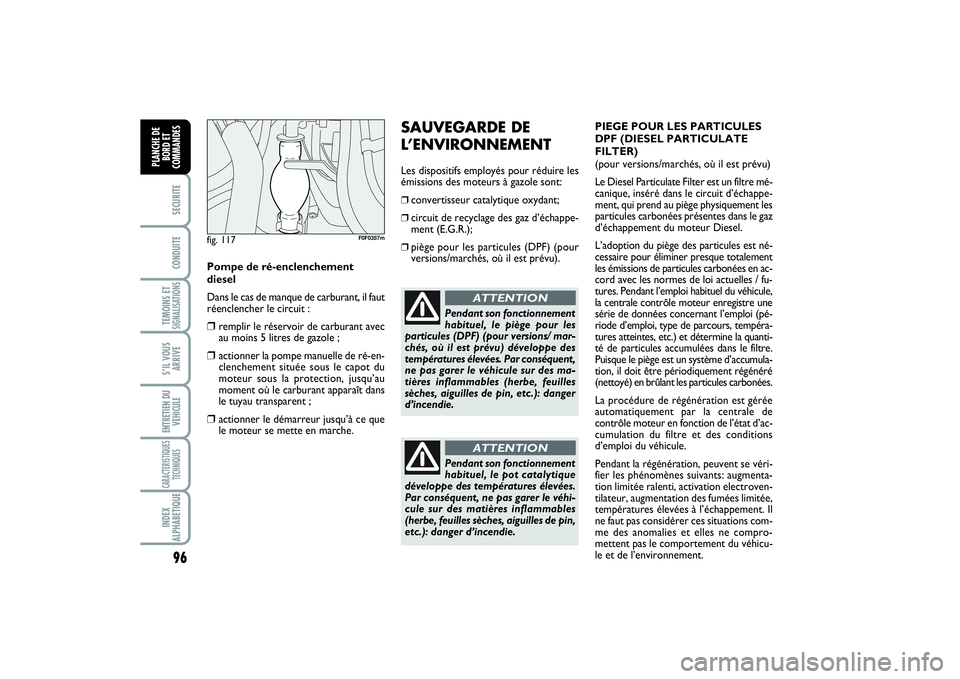 FIAT SCUDO 2015 Notice dentretien (in French) 96SECURITECONDUITETEMOINS ETSIGNALISATIONSS’IL VOUS
ARRIVEENTRETIEN DU
VEHICULECARACTERISTIQUES
TECHNIQUESINDEX
ALPHABETIQUEPLANCHE DE
BORD ET
COMMANDES
SAUVEGARDE DE
L’ENVIRONNEMENTLes dispositif FIAT SCUDO 2015 Notice dentretien (in French) 96SECURITECONDUITETEMOINS ETSIGNALISATIONSS’IL VOUS
ARRIVEENTRETIEN DU
VEHICULECARACTERISTIQUES
TECHNIQUESINDEX
ALPHABETIQUEPLANCHE DE
BORD ET
COMMANDES
SAUVEGARDE DE
L’ENVIRONNEMENTLes dispositif
