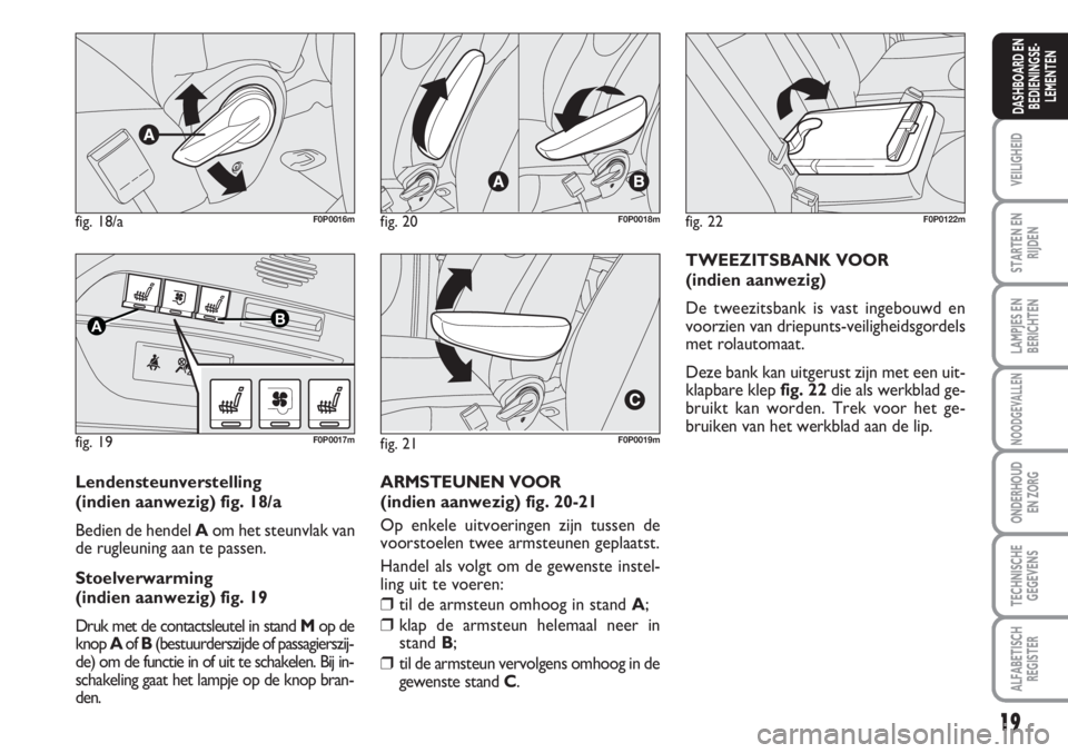 FIAT SCUDO 2011 Instructieboek (in Dutch) 19
VEILIGHEID
STARTEN EN
RIJDEN
LAMPJES EN
BERICHTEN
NOODGEVALLEN
ONDERHOUD
EN ZORG
TECHNISCHE
GEGEVENS
ALFABETISCH
REGISTER
DASHBOARD EN
BEDIENINGSE-
LEMENTEN
fig. 18/aF0P0016m
fig. 19
AB
F0P0017m
fi FIAT SCUDO 2011 Instructieboek (in Dutch) 19
VEILIGHEID
STARTEN EN
RIJDEN
LAMPJES EN
BERICHTEN
NOODGEVALLEN
ONDERHOUD
EN ZORG
TECHNISCHE
GEGEVENS
ALFABETISCH
REGISTER
DASHBOARD EN
BEDIENINGSE-
LEMENTEN
fig. 18/aF0P0016m
fig. 19
AB
F0P0017m
fi