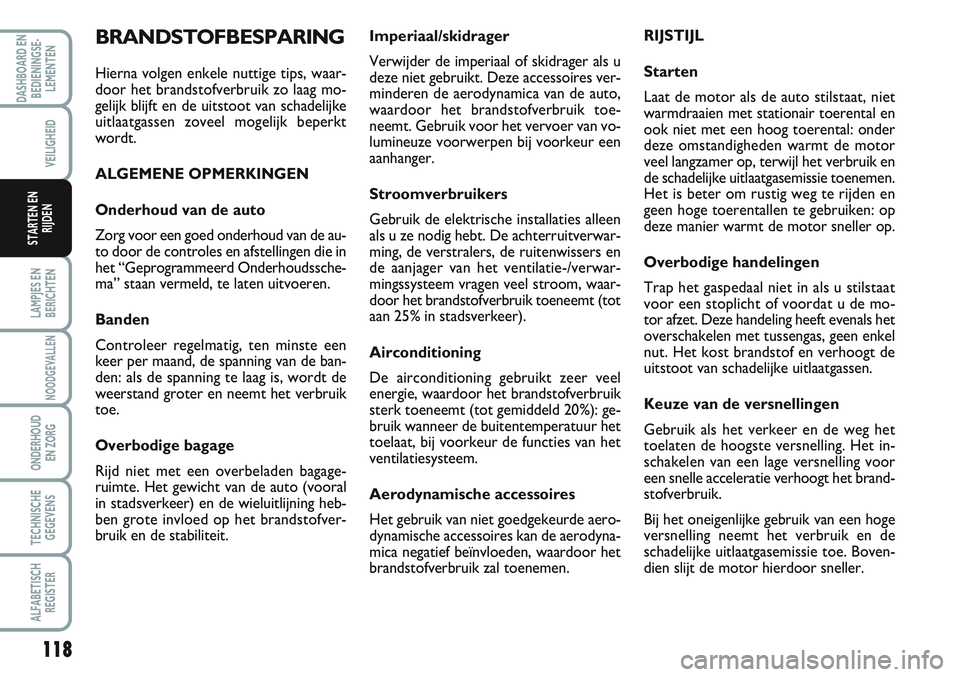 FIAT SCUDO 2012 Instructieboek (in Dutch) 118
LAMPJES EN
BERICHTEN
NOODGEVALLEN
ONDERHOUD
EN ZORG
TECHNISCHE
GEGEVENS
ALFABETISCH
REGISTER
DASHBOARD EN
BEDIENINGSE-
LEMENTEN
VEILIGHEID
STARTEN EN
RIJDEN
Imperiaal/skidrager
Verwijder de imperi FIAT SCUDO 2012 Instructieboek (in Dutch) 118
LAMPJES EN
BERICHTEN
NOODGEVALLEN
ONDERHOUD
EN ZORG
TECHNISCHE
GEGEVENS
ALFABETISCH
REGISTER
DASHBOARD EN
BEDIENINGSE-
LEMENTEN
VEILIGHEID
STARTEN EN
RIJDEN
Imperiaal/skidrager
Verwijder de imperi
