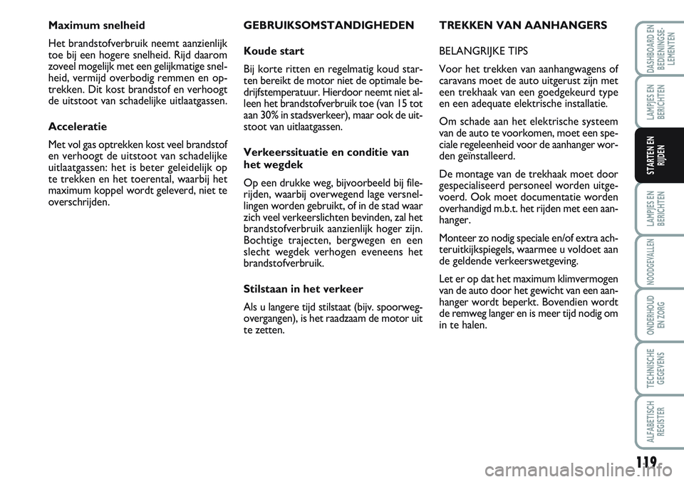 FIAT SCUDO 2012 Instructieboek (in Dutch) 119
LAMPJES EN
BERICHTEN
NOODGEVALLEN
ONDERHOUD
EN ZORG
TECHNISCHE
GEGEVENS
ALFABETISCH
REGISTER
DASHBOARD EN
BEDIENINGSE-
LEMENTEN
LAMPJES EN
BERICHTEN
STARTEN EN
RIJDEN
GEBRUIKSOMSTANDIGHEDEN
Koude FIAT SCUDO 2012 Instructieboek (in Dutch) 119
LAMPJES EN
BERICHTEN
NOODGEVALLEN
ONDERHOUD
EN ZORG
TECHNISCHE
GEGEVENS
ALFABETISCH
REGISTER
DASHBOARD EN
BEDIENINGSE-
LEMENTEN
LAMPJES EN
BERICHTEN
STARTEN EN
RIJDEN
GEBRUIKSOMSTANDIGHEDEN
Koude