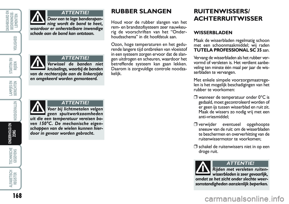 FIAT SCUDO 2012 Instructieboek (in Dutch) 168
LAMPJES EN
BERICHTEN
TECHNISCHE
GEGEVENS
ALFABETISCH
REGISTER
DASHBOARD EN
BEDIENINGSE-
LEMENTEN
VEILIGHEID
STARTEN EN
RIJDEN
NOODGEVALLEN
ONDERHOUD EN
ZORG
RUITENWISSERS/
ACHTERRUITWISSER
WISSERB FIAT SCUDO 2012 Instructieboek (in Dutch) 168
LAMPJES EN
BERICHTEN
TECHNISCHE
GEGEVENS
ALFABETISCH
REGISTER
DASHBOARD EN
BEDIENINGSE-
LEMENTEN
VEILIGHEID
STARTEN EN
RIJDEN
NOODGEVALLEN
ONDERHOUD EN
ZORG
RUITENWISSERS/
ACHTERRUITWISSER
WISSERB