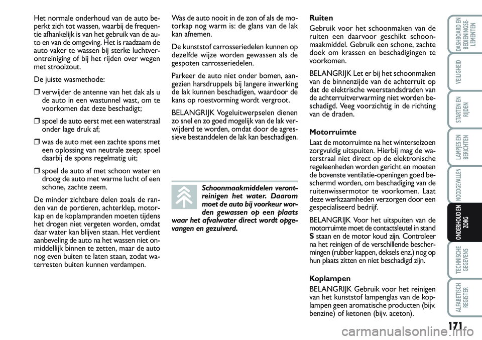 FIAT SCUDO 2012 Instructieboek (in Dutch) 171
LAMPJES EN
BERICHTEN
TECHNISCHE
GEGEVENS
ALFABETISCH
REGISTER
DASHBOARD EN
BEDIENINGSE-
LEMENTEN
VEILIGHEID
STARTEN EN
RIJDEN
NOODGEVALLEN
ONDERHOUD EN
ZORG
Het normale onderhoud van de auto be-
p FIAT SCUDO 2012 Instructieboek (in Dutch) 171
LAMPJES EN
BERICHTEN
TECHNISCHE
GEGEVENS
ALFABETISCH
REGISTER
DASHBOARD EN
BEDIENINGSE-
LEMENTEN
VEILIGHEID
STARTEN EN
RIJDEN
NOODGEVALLEN
ONDERHOUD EN
ZORG
Het normale onderhoud van de auto be-
p