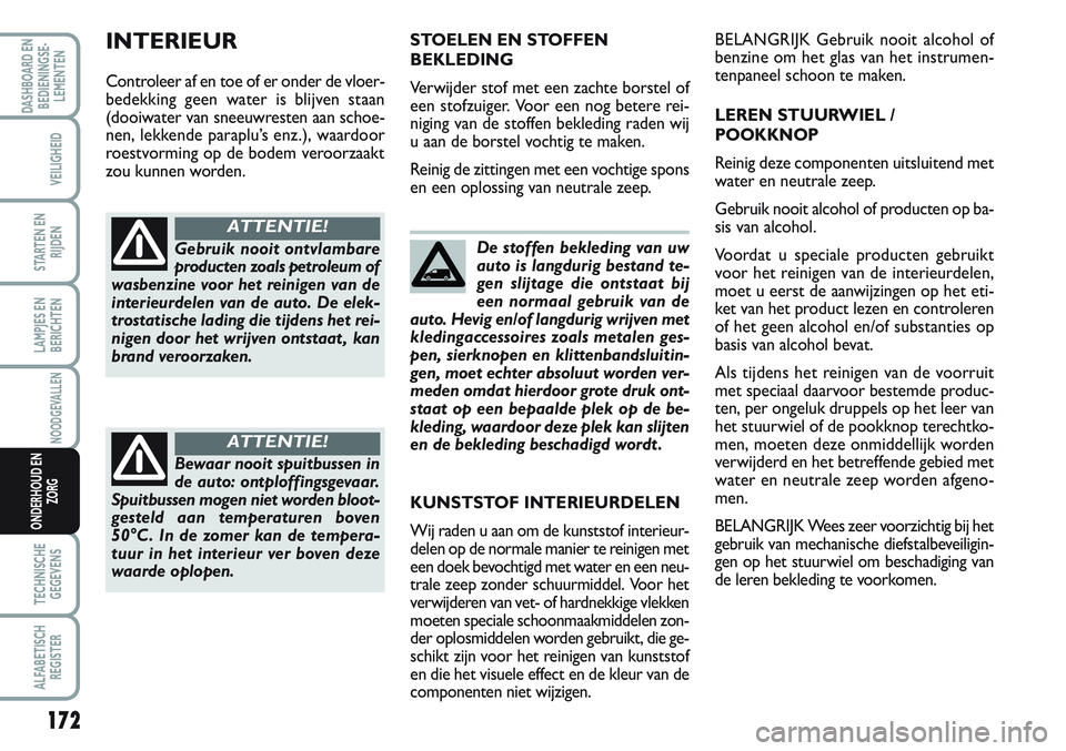FIAT SCUDO 2012 Instructieboek (in Dutch) 172
LAMPJES EN
BERICHTEN
TECHNISCHE
GEGEVENS
ALFABETISCH
REGISTER
DASHBOARD EN
BEDIENINGSE-
LEMENTEN
VEILIGHEID
STARTEN EN
RIJDEN
NOODGEVALLEN
ONDERHOUD EN
ZORG
De stoffen bekleding van uw
auto is lan FIAT SCUDO 2012 Instructieboek (in Dutch) 172
LAMPJES EN
BERICHTEN
TECHNISCHE
GEGEVENS
ALFABETISCH
REGISTER
DASHBOARD EN
BEDIENINGSE-
LEMENTEN
VEILIGHEID
STARTEN EN
RIJDEN
NOODGEVALLEN
ONDERHOUD EN
ZORG
De stoffen bekleding van uw
auto is lan