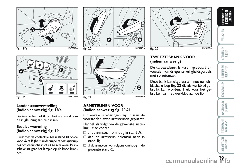 FIAT SCUDO 2012 Instructieboek (in Dutch) 19
VEILIGHEID
STARTEN EN
RIJDEN
LAMPJES EN
BERICHTEN
NOODGEVALLEN
ONDERHOUD
EN ZORG
TECHNISCHE
GEGEVENS
ALFABETISCH
REGISTER
DASHBOARD EN
BEDIENINGSE-
LEMENTEN
fig. 18/aF0P0016m
fig. 19
AB
F0P0017m
fi FIAT SCUDO 2012 Instructieboek (in Dutch) 19
VEILIGHEID
STARTEN EN
RIJDEN
LAMPJES EN
BERICHTEN
NOODGEVALLEN
ONDERHOUD
EN ZORG
TECHNISCHE
GEGEVENS
ALFABETISCH
REGISTER
DASHBOARD EN
BEDIENINGSE-
LEMENTEN
fig. 18/aF0P0016m
fig. 19
AB
F0P0017m
fi