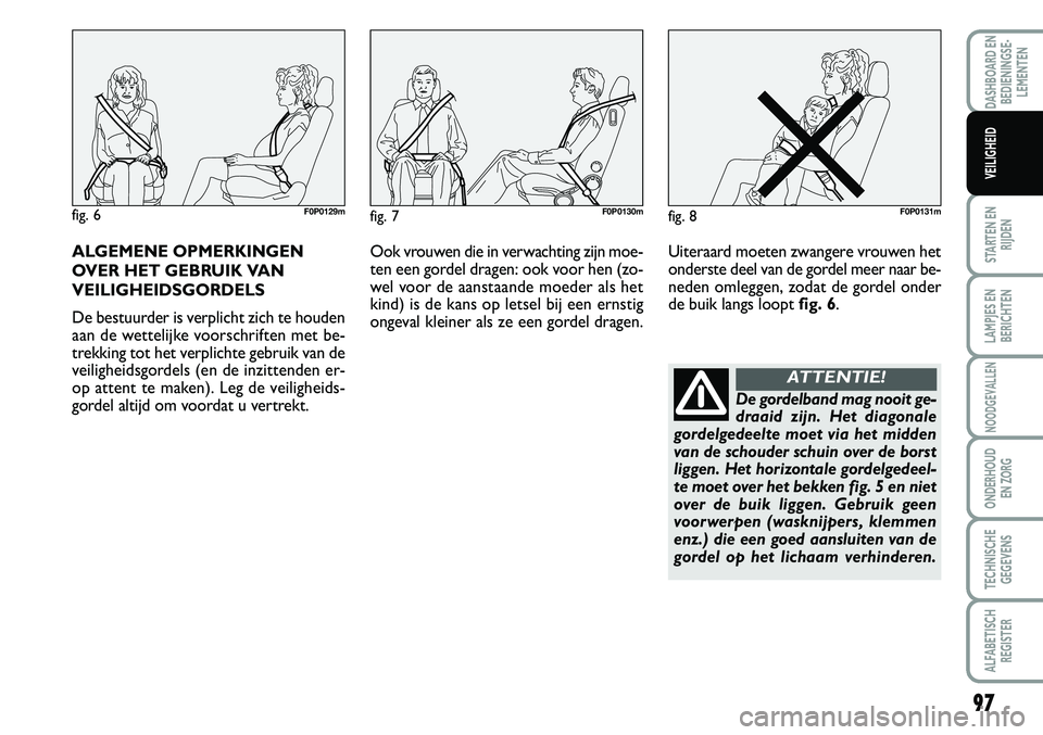 FIAT SCUDO 2013 Instructieboek (in Dutch) 97
STARTEN EN
RIJDEN
LAMPJES EN
BERICHTEN
NOODGEVALLEN
ONDERHOUD
EN ZORG
TECHNISCHE
GEGEVENS
ALFABETISCH
REGISTER
DASHBOARD EN
BEDIENINGSE FIAT SCUDO 2013 Instructieboek (in Dutch) 97
STARTEN EN
RIJDEN
LAMPJES EN
BERICHTEN
NOODGEVALLEN
ONDERHOUD
EN ZORG
TECHNISCHE
GEGEVENS
ALFABETISCH
REGISTER
DASHBOARD EN
BEDIENINGSE