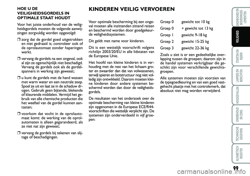 FIAT SCUDO 2013 Instructieboek (in Dutch) 99
STARTEN EN
RIJDEN
LAMPJES EN
BERICHTEN
NOODGEVALLEN
ONDERHOUD
EN ZORG
TECHNISCHE
GEGEVENS
ALFABETISCH
REGISTER
DASHBOARD EN
BEDIENINGSE FIAT SCUDO 2013 Instructieboek (in Dutch) 99
STARTEN EN
RIJDEN
LAMPJES EN
BERICHTEN
NOODGEVALLEN
ONDERHOUD
EN ZORG
TECHNISCHE
GEGEVENS
ALFABETISCH
REGISTER
DASHBOARD EN
BEDIENINGSE