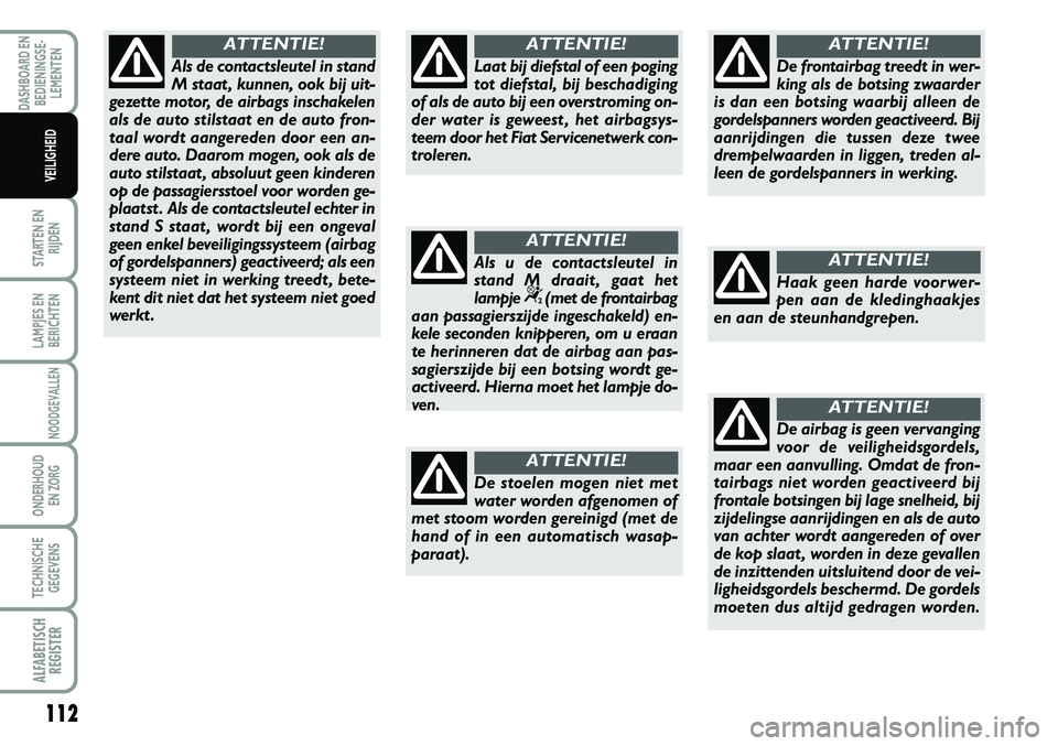 FIAT SCUDO 2013 Instructieboek (in Dutch) 112
STARTEN EN
RIJDEN
LAMPJES EN
BERICHTEN
NOODGEVALLEN
ONDERHOUD
EN ZORG
TECHNISCHE
GEGEVENS
ALFABE\f\bSCH
REG\bS\fER
DASHBOARD EN
BEDIENINGSE FIAT SCUDO 2013 Instructieboek (in Dutch) 112
STARTEN EN
RIJDEN
LAMPJES EN
BERICHTEN
NOODGEVALLEN
ONDERHOUD
EN ZORG
TECHNISCHE
GEGEVENS
ALFABE\f\bSCH
REG\bS\fER
DASHBOARD EN
BEDIENINGSE