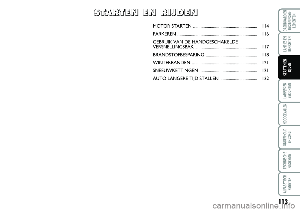 FIAT SCUDO 2013 Instructieboek (in Dutch) 113
L\bMPJ\fS \fN
B\fRICHT\fN
NOODG\fV\bLL\fN
OND\fRHOUD
\fN ZORG
T\fCHNISCH\f
G\fG\fV\fNS
\bLF\bB\fTISCH
R\fGIST\fR
D\bSHBO\bRD \fN
B\fDI\fNINGS\f FIAT SCUDO 2013 Instructieboek (in Dutch) 113
L\bMPJ\fS \fN
B\fRICHT\fN
NOODG\fV\bLL\fN
OND\fRHOUD
\fN ZORG
T\fCHNISCH\f
G\fG\fV\fNS
\bLF\bB\fTISCH
R\fGIST\fR
D\bSHBO\bRD \fN
B\fDI\fNINGS\f