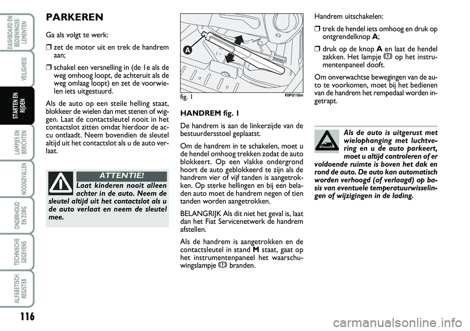 FIAT SCUDO 2013 Instructieboek (in Dutch) 116
L\bMPJ\fS \fN
B\fRICHT\fN
NOODG\fV\bLL\fN
OND\fRHOUD
\fN ZORG
T\fCHNISCH\f
G\fG\fV\fNS
\bLF\bB\fTISCH
R\fGIST\fR
D\bSHBO\bRD \fN
B\fDI\fNINGS\f FIAT SCUDO 2013 Instructieboek (in Dutch) 116
L\bMPJ\fS \fN
B\fRICHT\fN
NOODG\fV\bLL\fN
OND\fRHOUD
\fN ZORG
T\fCHNISCH\f
G\fG\fV\fNS
\bLF\bB\fTISCH
R\fGIST\fR
D\bSHBO\bRD \fN
B\fDI\fNINGS\f