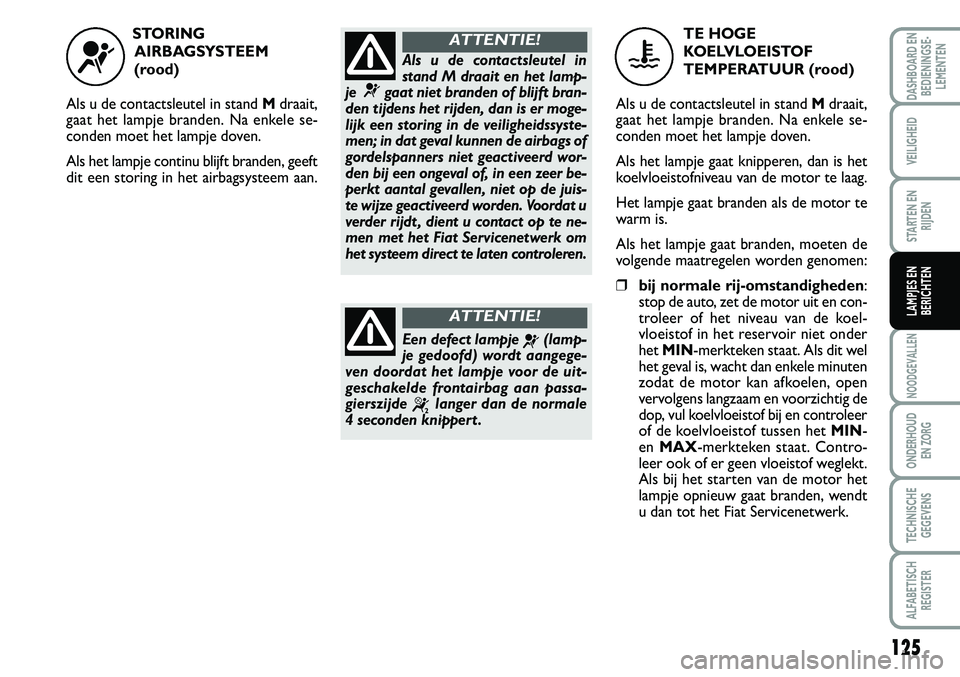 FIAT SCUDO 2013 Instructieboek (in Dutch) 12 5
NOO\bGEVALLEN
ON\bER\fOU\b
EN ZORG
TEC\fNISC\fE
GEGEVENS
ALFABETISC\f
REGISTER
\bAS\fBOAR\b EN
BE\bIENINGSE FIAT SCUDO 2013 Instructieboek (in Dutch) 12 5
NOO\bGEVALLEN
ON\bER\fOU\b
EN ZORG
TEC\fNISC\fE
GEGEVENS
ALFABETISC\f
REGISTER
\bAS\fBOAR\b EN
BE\bIENINGSE