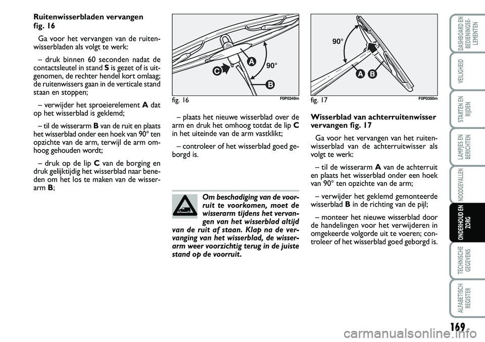FIAT SCUDO 2013 Instructieboek (in Dutch) 16 9
LAMPJES EN
BERICHTEN
TECHNISCHE
GEGEVENS
ALFABETISCH
REGISTER
DASHBOARD EN
BEDIENINGSE FIAT SCUDO 2013 Instructieboek (in Dutch) 16 9
LAMPJES EN
BERICHTEN
TECHNISCHE
GEGEVENS
ALFABETISCH
REGISTER
DASHBOARD EN
BEDIENINGSE