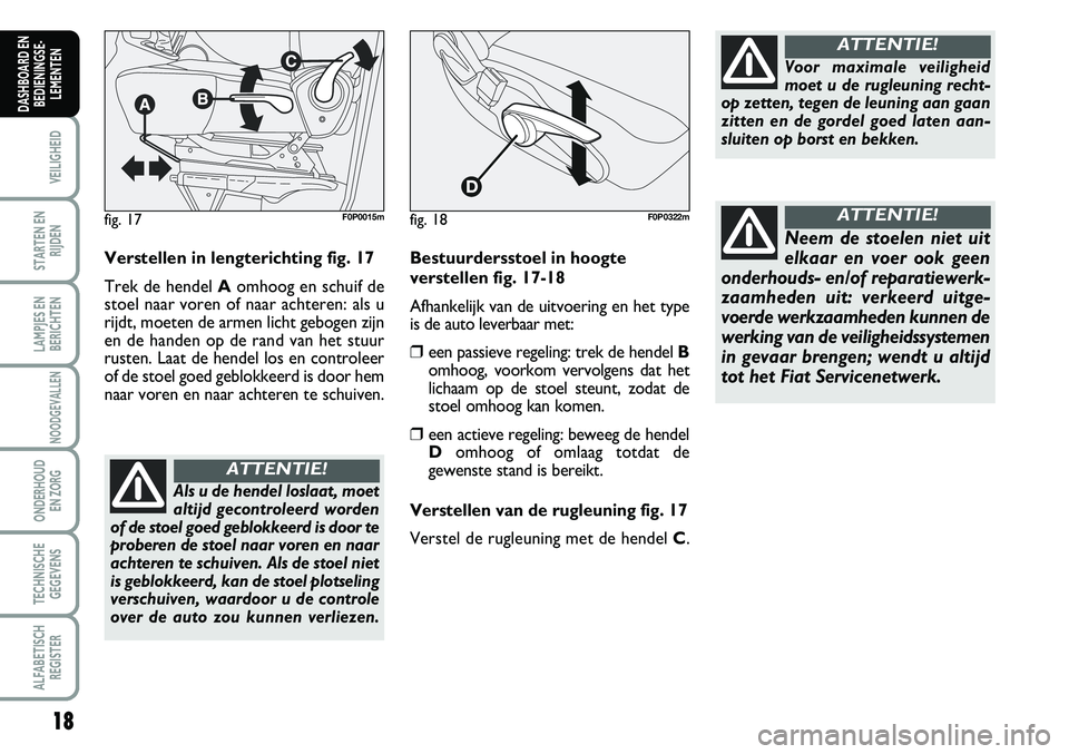 FIAT SCUDO 2013  Instructieboek (in Dutch) 1\b
VEILIGHEID
STARTEN EN
RIJDEN
LAMPJES EN
BERICHTEN
NOODGEVALLEN
ONDERHOUD 
EN ZORG
TECHNISCHE
GEGEVENS
ALFABETISCH
REGISTER
DASHBOARD EN
BEDIENINGSE�
LEMENTEN
V erste lle n  in  le n gte ric h t