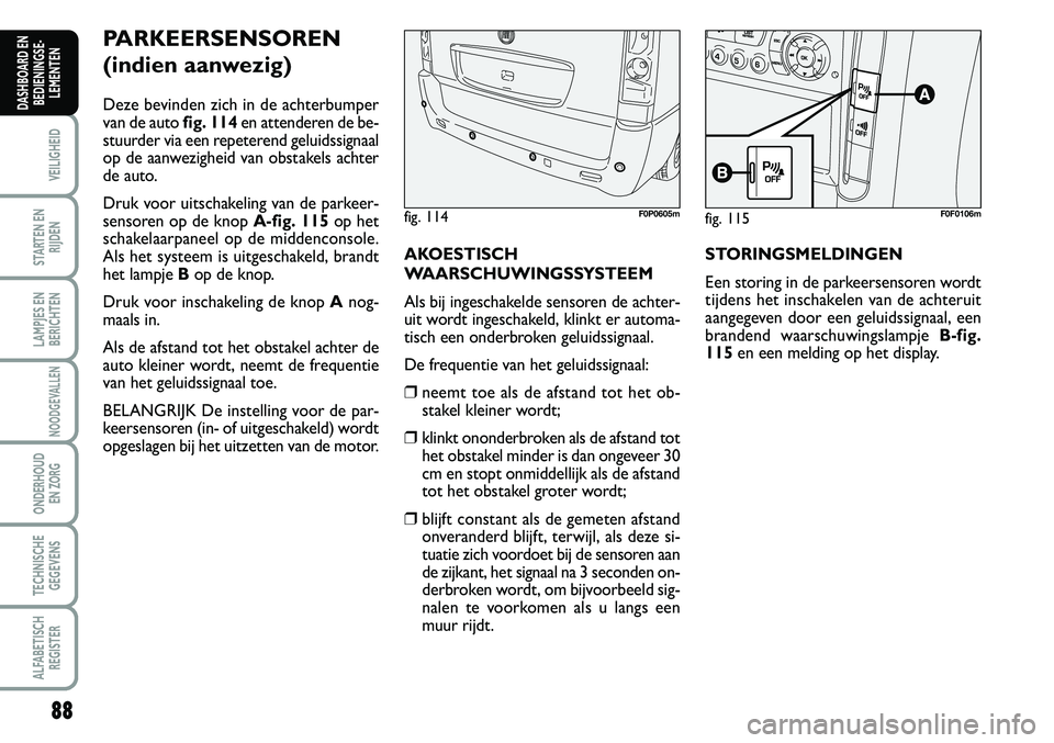 FIAT SCUDO 2013 Instructieboek (in Dutch) \b\b
VEILIGHEID
STARTEN EN
RIJDEN
LAMPJES EN
BERICHTEN
NOODGEVALLEN
ONDERHOUD
EN ZORG
TECHNISCHE
GEGEVENS
ALFABETISCH
REGISTER
DASHBOARD EN
BEDIENINGSE FIAT SCUDO 2013 Instructieboek (in Dutch) \b\b
VEILIGHEID
STARTEN EN
RIJDEN
LAMPJES EN
BERICHTEN
NOODGEVALLEN
ONDERHOUD
EN ZORG
TECHNISCHE
GEGEVENS
ALFABETISCH
REGISTER
DASHBOARD EN
BEDIENINGSE