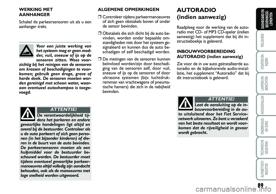 FIAT SCUDO 2013 Instructieboek (in Dutch) \b9
VEILIGHEID
STARTEN EN
RIJDEN
LAMPJES EN
BERICHTEN
NOODGEVALLEN
ONDERHOUD
EN ZORG
TECHNISCHE
GEGEVENS
ALFABETISCH
REGISTER
DASHBOARD EN
BEDIENINGSE FIAT SCUDO 2013 Instructieboek (in Dutch) \b9
VEILIGHEID
STARTEN EN
RIJDEN
LAMPJES EN
BERICHTEN
NOODGEVALLEN
ONDERHOUD
EN ZORG
TECHNISCHE
GEGEVENS
ALFABETISCH
REGISTER
DASHBOARD EN
BEDIENINGSE