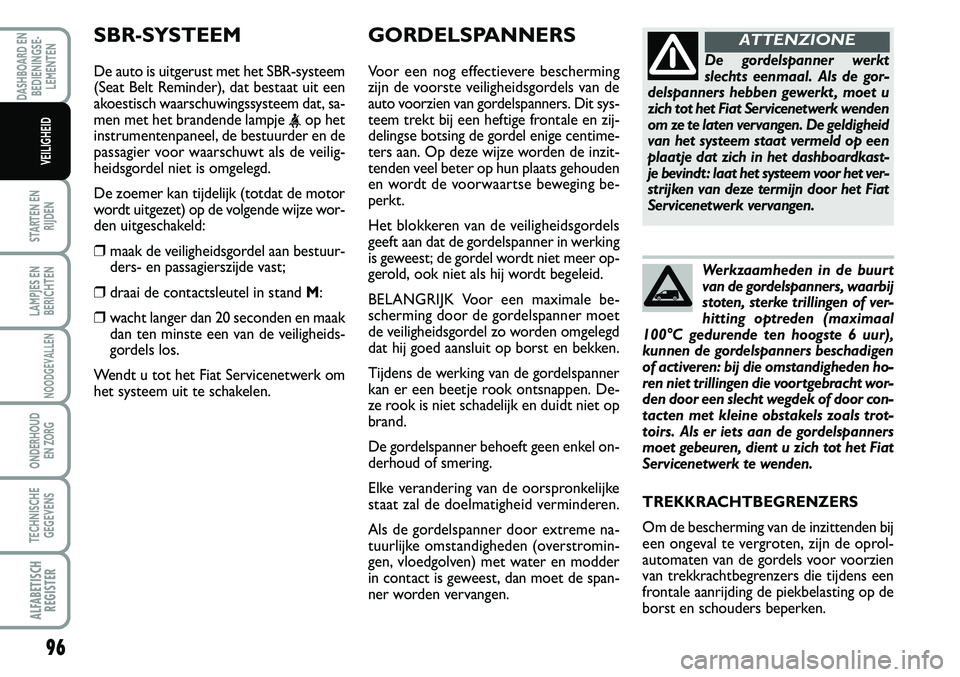 FIAT SCUDO 2013 Instructieboek (in Dutch) 96
STARTEN EN
RIJDEN
LAMPJES EN
BERICHTEN
NOODGEVALLEN
ONDERHOUD
EN ZORG
TECHNISCHE
GEGEVENS
ALFABE\f\bSCH
REG\bS\fER
DASHBOARD EN
BEDIENINGSE FIAT SCUDO 2013 Instructieboek (in Dutch) 96
STARTEN EN
RIJDEN
LAMPJES EN
BERICHTEN
NOODGEVALLEN
ONDERHOUD
EN ZORG
TECHNISCHE
GEGEVENS
ALFABE\f\bSCH
REG\bS\fER
DASHBOARD EN
BEDIENINGSE