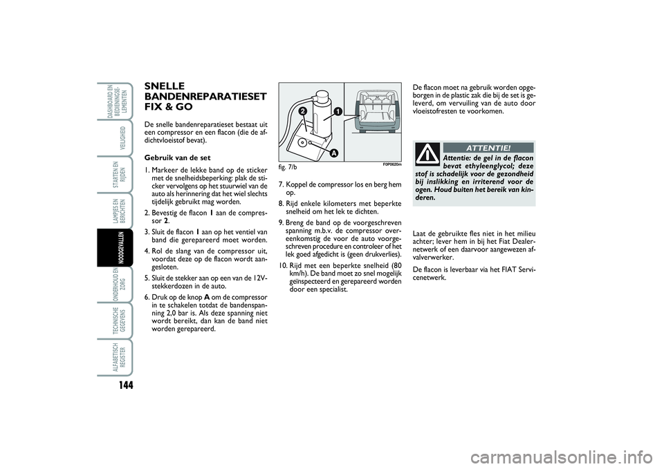 FIAT SCUDO 2014 Instructieboek (in Dutch) 144LAMPJES EN
BERICHTENONDERHOUD EN
ZORGTECHNISCHE
GEGEVENSALFABETISCH
REGISTERDASHBOARD EN
BEDIENINGSE-
LEMENTEN
VEILIGHEIDSTARTEN EN
RIJDENNOODGEVALLEN
SNELLE
BANDENREPARATIESET
FIX & GODe snelle ba FIAT SCUDO 2014 Instructieboek (in Dutch) 144LAMPJES EN
BERICHTENONDERHOUD EN
ZORGTECHNISCHE
GEGEVENSALFABETISCH
REGISTERDASHBOARD EN
BEDIENINGSE-
LEMENTEN
VEILIGHEIDSTARTEN EN
RIJDENNOODGEVALLEN
SNELLE
BANDENREPARATIESET
FIX & GODe snelle ba