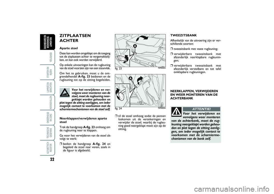 FIAT SCUDO 2014 Instructieboek (in Dutch) 22VEILIGHEIDSTARTEN EN
RIJDENLAMPJES EN
BERICHTENNOODGEVALLENONDERHOUD
EN ZORGTECHNISCHE
GEGEVENSALFABETISCH
REGISTERDASHBOARD EN
BEDIENINGSE-
LEMENTEN
NEERKLAPPEN, VERWIJDEREN
EN WEER MONTEREN VAN D FIAT SCUDO 2014 Instructieboek (in Dutch) 22VEILIGHEIDSTARTEN EN
RIJDENLAMPJES EN
BERICHTENNOODGEVALLENONDERHOUD
EN ZORGTECHNISCHE
GEGEVENSALFABETISCH
REGISTERDASHBOARD EN
BEDIENINGSE-
LEMENTEN
NEERKLAPPEN, VERWIJDEREN
EN WEER MONTEREN VAN D