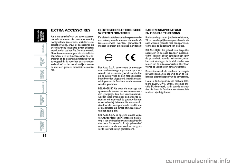 FIAT SCUDO 2014  Instructieboek (in Dutch) 94VEILIGHEIDSTARTEN EN
RIJDENLAMPJES EN
BERICHTENNOODGEVALLENONDERHOUD 
EN ZORGTECHNISCHE
GEGEVENSALFABETISCH
REGISTERDASHBOARD EN
BEDIENINGSE-
LEMENTEN
RADIOZENDAPPARATUUR 
EN MOBIELE TELEFOONS 
Radi