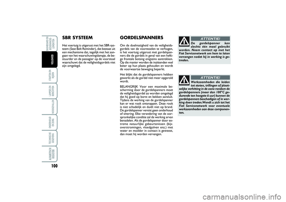 FIAT SCUDO 2015 Instructieboek (in Dutch) 100STARTEN EN
RIJDENLAMPJES EN
BERICHTENNOODGEVALLENONDERHOUD
EN ZORGTECHNISCHE
GEGEVENSALFABETISCH
REGISTERDASHBOARD EN
BEDIENINGSE-
LEMENTEN
VEILIGHEID
Werkzaamheden die leiden
tot stoten, trilling FIAT SCUDO 2015 Instructieboek (in Dutch) 100STARTEN EN
RIJDENLAMPJES EN
BERICHTENNOODGEVALLENONDERHOUD
EN ZORGTECHNISCHE
GEGEVENSALFABETISCH
REGISTERDASHBOARD EN
BEDIENINGSE-
LEMENTEN
VEILIGHEID
Werkzaamheden die leiden
tot stoten, trilling