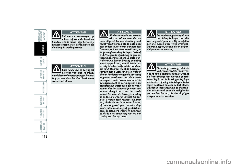 FIAT SCUDO 2015 Instructieboek (in Dutch) 118STARTEN EN
RIJDENLAMPJES EN
BERICHTENNOODGEVALLENONDERHOUD
EN ZORGTECHNISCHE
GEGEVENSALFABETISCH
REGISTERDASHBOARD EN
BEDIENINGSE-
LEMENTEN
VEILIGHEID
Laat na diefstal of poging tot
diefstal van h FIAT SCUDO 2015 Instructieboek (in Dutch) 118STARTEN EN
RIJDENLAMPJES EN
BERICHTENNOODGEVALLENONDERHOUD
EN ZORGTECHNISCHE
GEGEVENSALFABETISCH
REGISTERDASHBOARD EN
BEDIENINGSE-
LEMENTEN
VEILIGHEID
Laat na diefstal of poging tot
diefstal van h