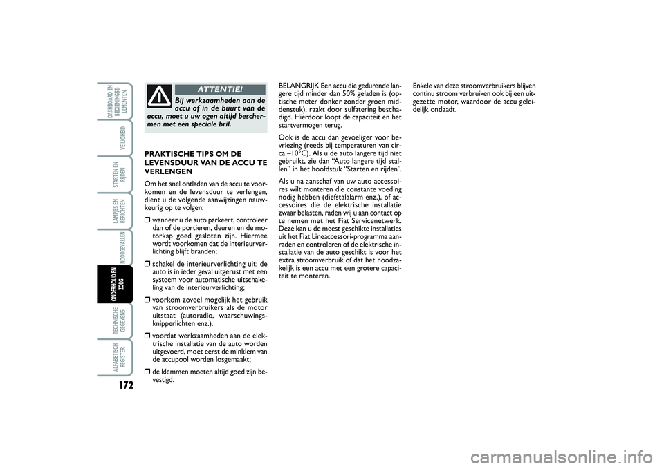 FIAT SCUDO 2015 Instructieboek (in Dutch) 172LAMPJES EN
BERICHTENTECHNISCHE
GEGEVENSALFABETISCH
REGISTERDASHBOARD EN
BEDIENINGSE-
LEMENTEN
VEILIGHEIDSTARTEN EN
RIJDENNOODGEVALLEN
ONDERHOUD EN
ZORG
BELANGRIJK Een accu die gedurende lan-
gere t FIAT SCUDO 2015 Instructieboek (in Dutch) 172LAMPJES EN
BERICHTENTECHNISCHE
GEGEVENSALFABETISCH
REGISTERDASHBOARD EN
BEDIENINGSE-
LEMENTEN
VEILIGHEIDSTARTEN EN
RIJDENNOODGEVALLEN
ONDERHOUD EN
ZORG
BELANGRIJK Een accu die gedurende lan-
gere t